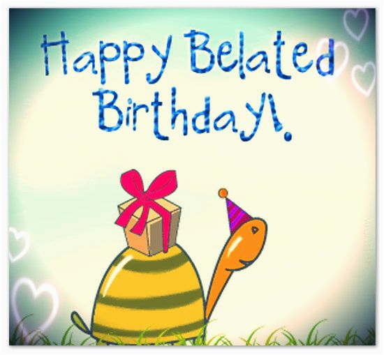 Belated Birthday E Card Belated Birthday Greetings and Messages someone Sent You