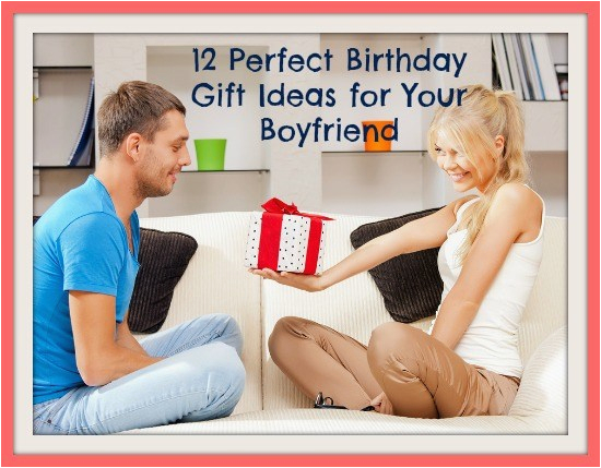 Best Gift for Lover On Her Birthday 12 Perfect Birthday Gift Ideas for Your Boyfriend