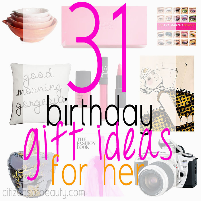 Birthday Gifts Idea for Her 31 Birthday Gift Ideas for Her Citizens Of Beauty