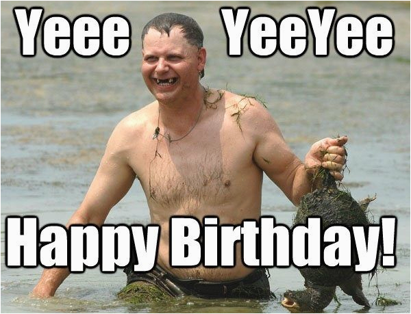 Funny Redneck Birthday Cards 100 Ultimate Funny Happy Birthday Meme 39 S Happy Birthday Funny Redneck Birthday Cards 100 Ultimate Funny Happy Birthday Meme 39 S Happy Birthday