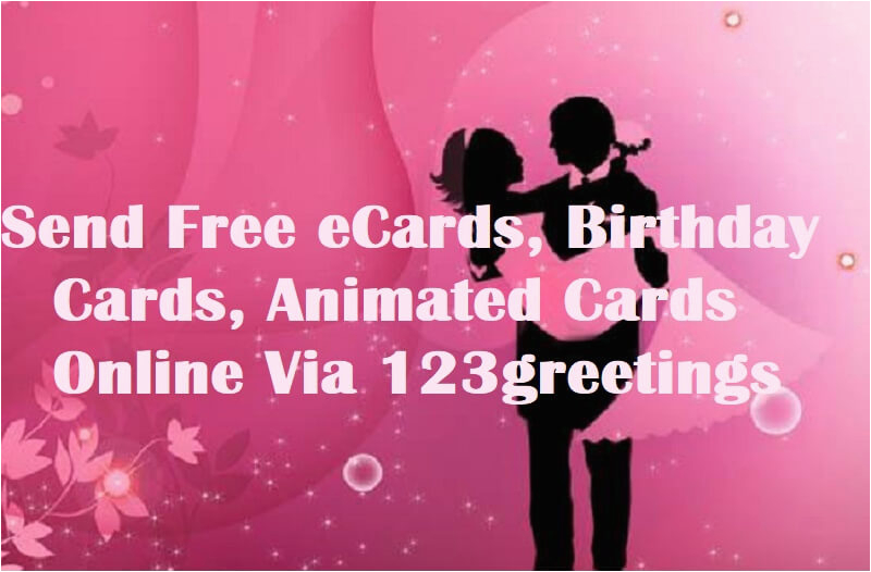Send A Free Birthday Card Online Send Free Ecards Birthday Cards Animated Cards Online