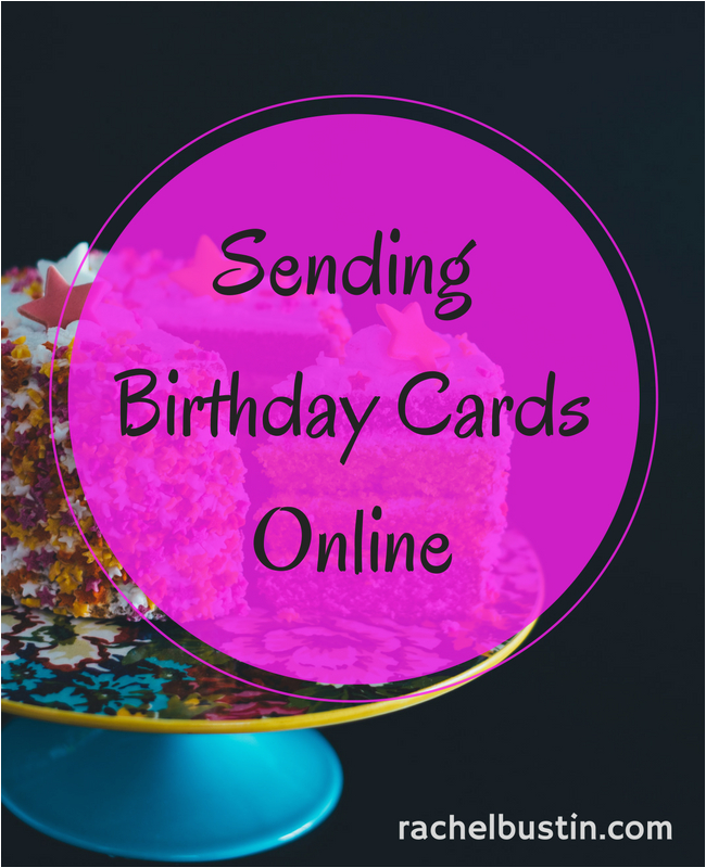 Sending Birthday Cards Online Sending Online Birthday Cards to Family Rachel Bustin