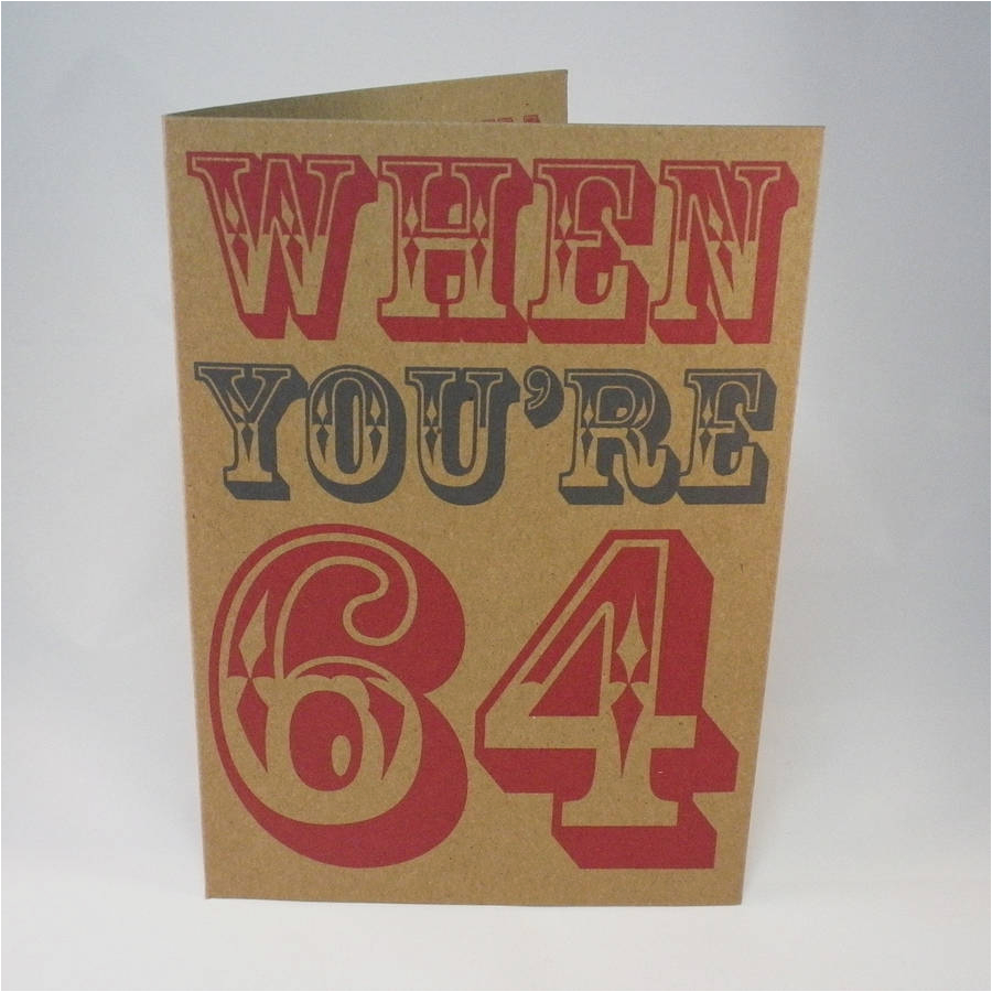 When You Re 64 Birthday Card when You 39 Re 64 Birthday Card by Glyn West Design