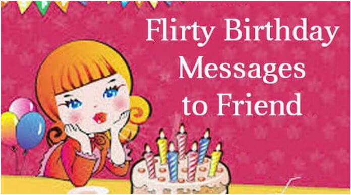 Flirty Happy Birthday Quotes Flirty Birthday Messages to Friend