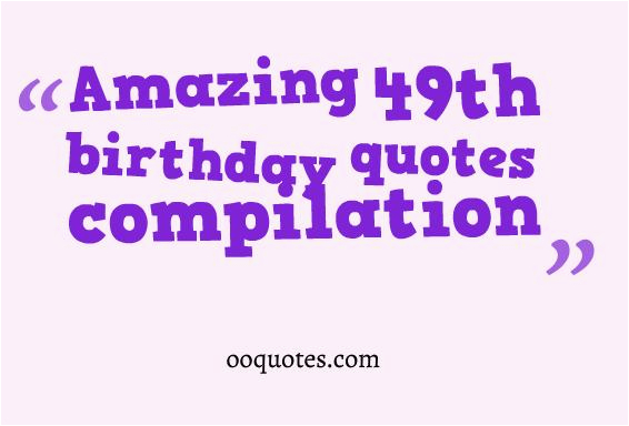 Happy 49th Birthday Funny Quotes Fun 49th Birthday Quotes Quotesgram