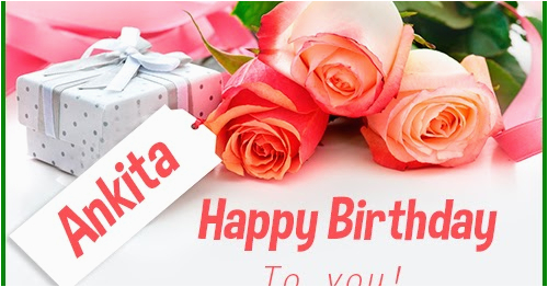 Happy Birthday Ankita Quotes Happy Birthday Ankita Happy Birthday Images for Name