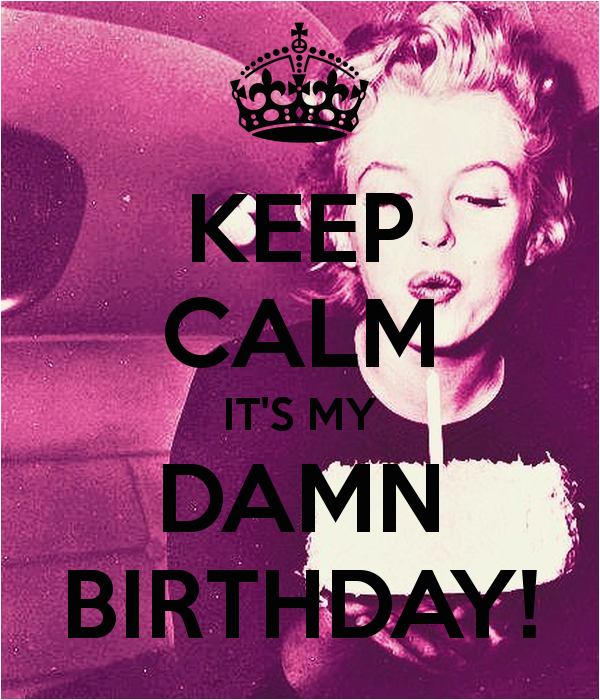 Happy Birthday Bitch Quotes Keep Calm Birthday Quotes Quotesgram