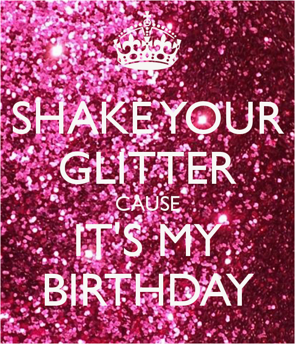 Happy Birthday Glitter Quotes Shake Your Glitter Cause It 39 S My Birthday Poster Angelia