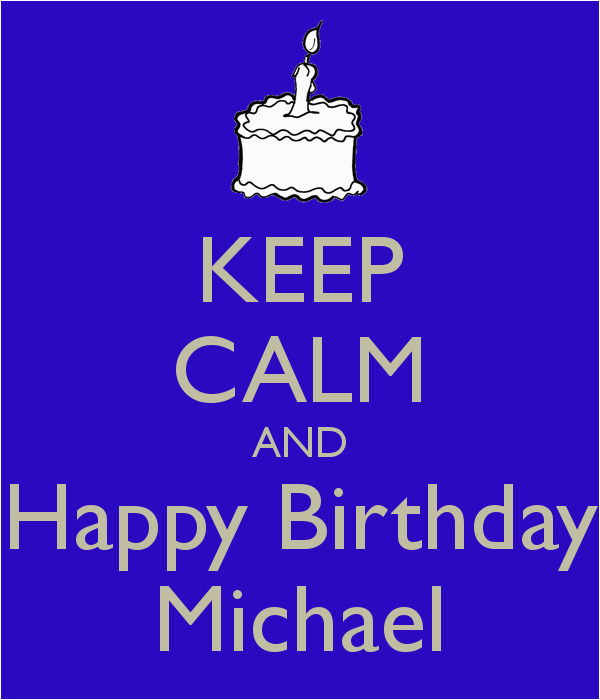 Happy Birthday Michael Quotes Keep Calm and Happy Birthday Michael Poster Jilllll