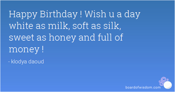 Happy Birthday Money Quotes Happy Birthday Wish U A Day White as Milk soft as Silk