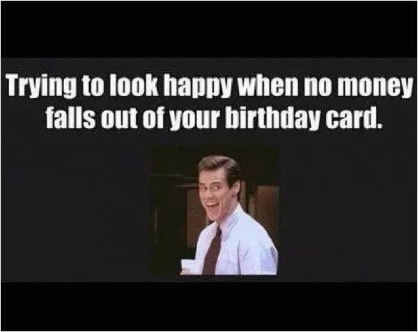 Happy Birthday Money Quotes No Money Inside Bday Card Funny Pictures Quotes Memes