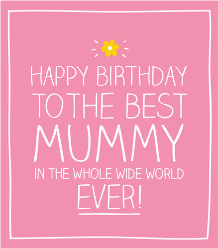 Happy Birthday Mum Quotes Uk Happy Birthday Mummy Ever Happy Jackson Cards Galore Happy Birthday Mum Quotes Uk Happy Birthday Mummy Ever Happy Jackson Cards Galore