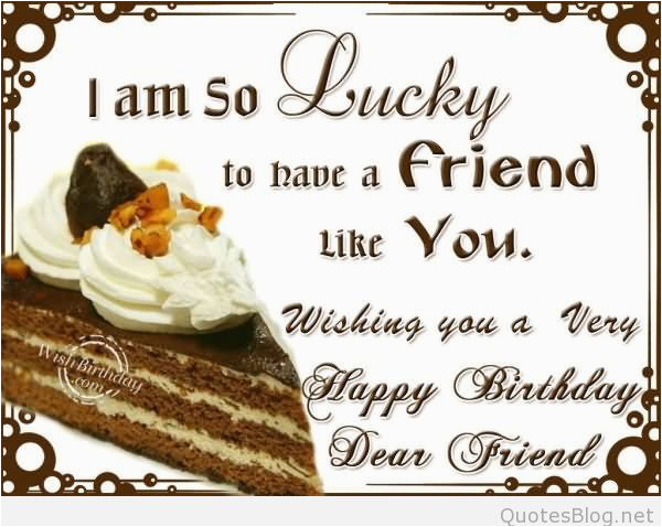 Happy Birthday Quotes for A Dear Friend Happy Birthday Friends Wishes