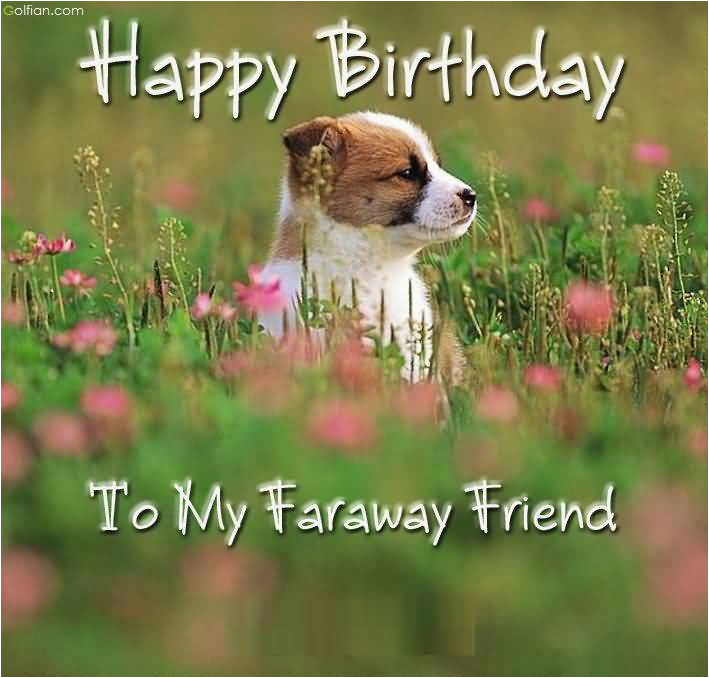 Happy Birthday Quotes for A Friend Far Away 40 Best Birthday Wishes for Far Away Friend Beautiful