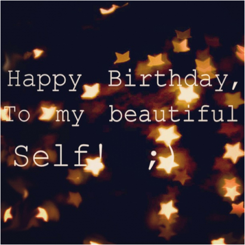 Happy Birthday Quotes for Self Happy Birthday Quotes for Self Quotesgram