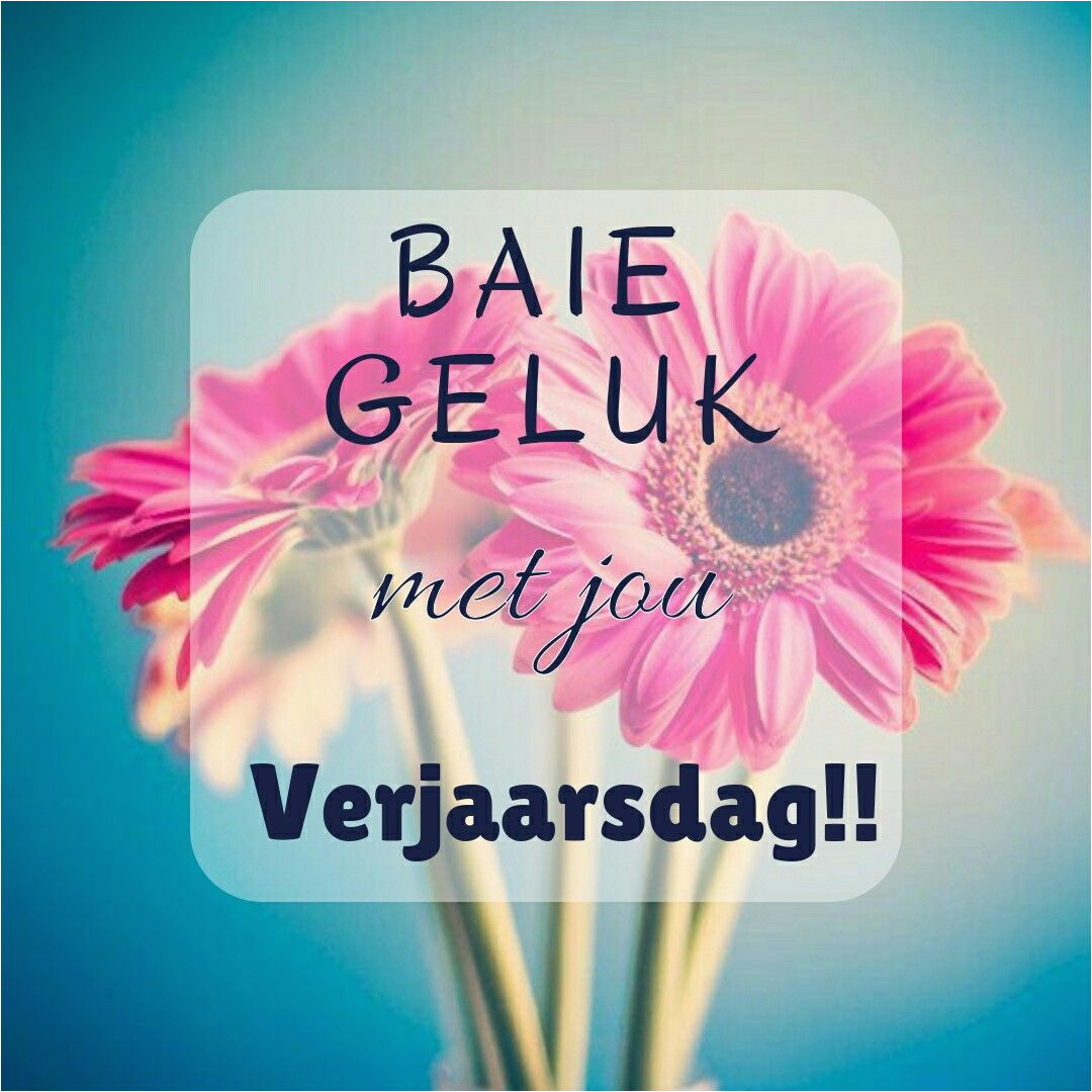 afrikaans-baiegeluk-verjaarsdagwense-verjaardag-birthday-wishes-my