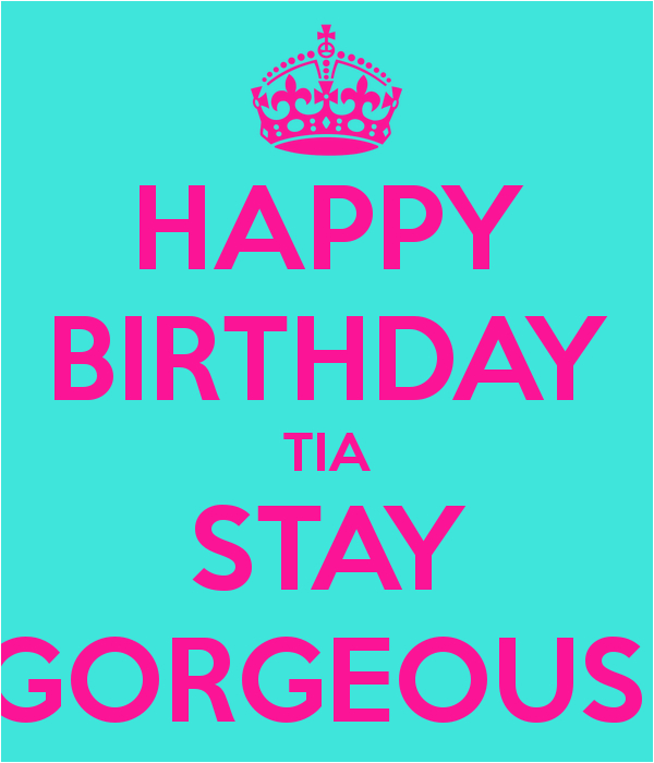 Happy Birthday Tia Quotes Happy Birthday Tia Stay Gorgeous Poster Kimmy Keep