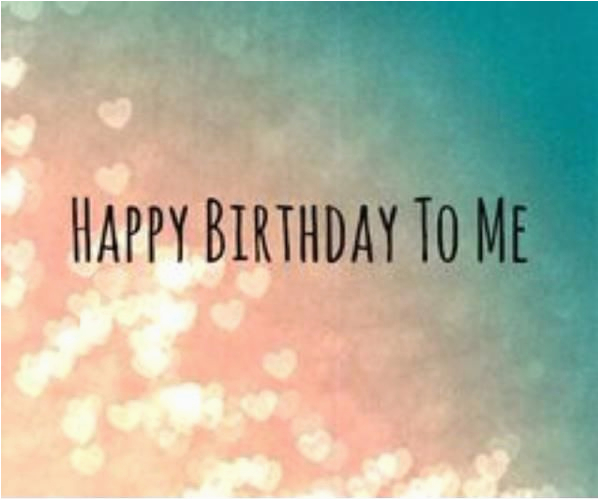 Happy Birthday to Me Quotes and Images Happy Birthday to Me Image Quote Pictures Photos and