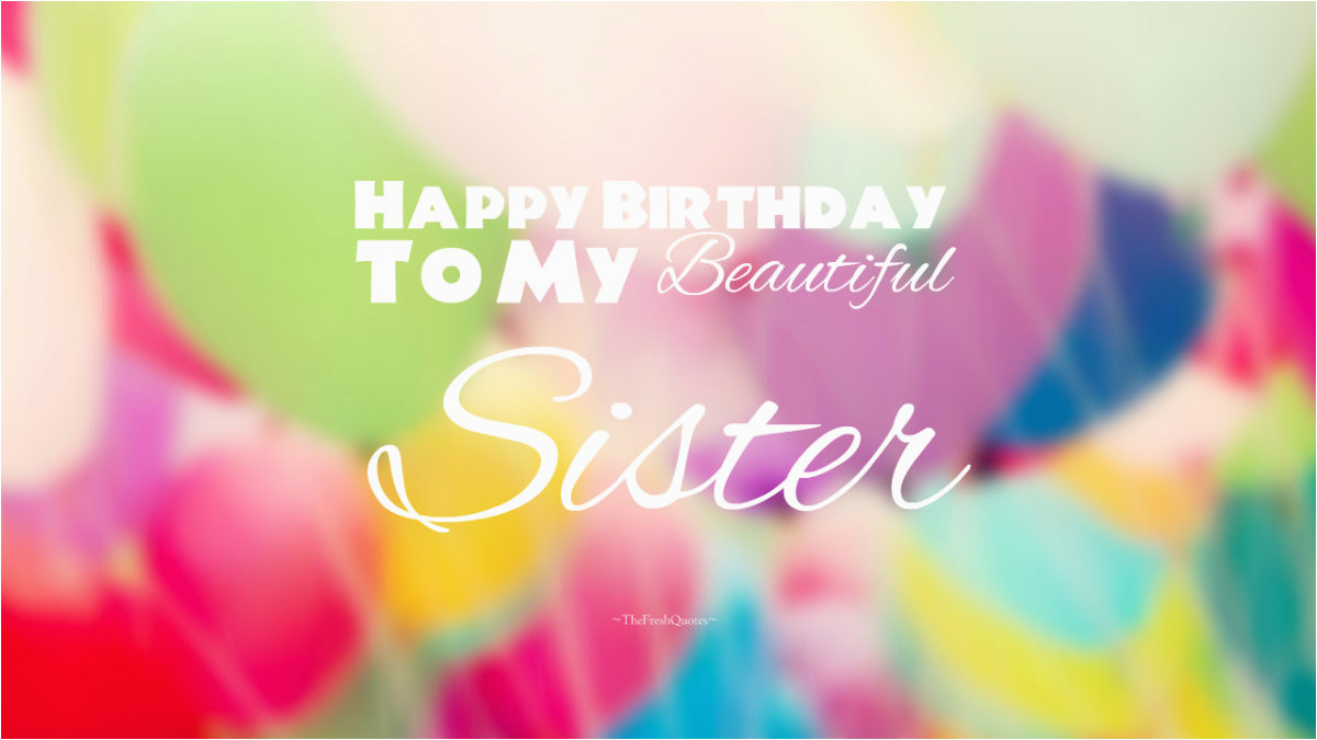 Happy Birthday to My Beautiful Sister Quotes 40 Cute Funny Happy Birthday Sister Wishes Quotes Wishes