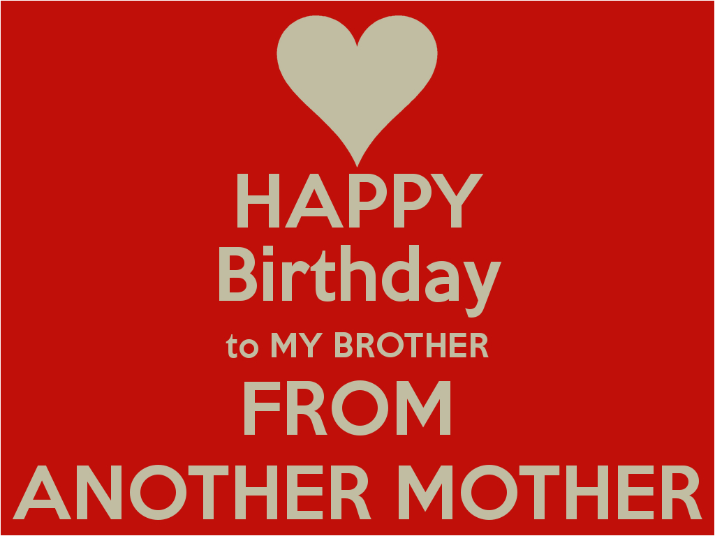 Happy Birthday to My Brother From Another Mother Quotes Sister From Another Mother Quotes Quotesgram