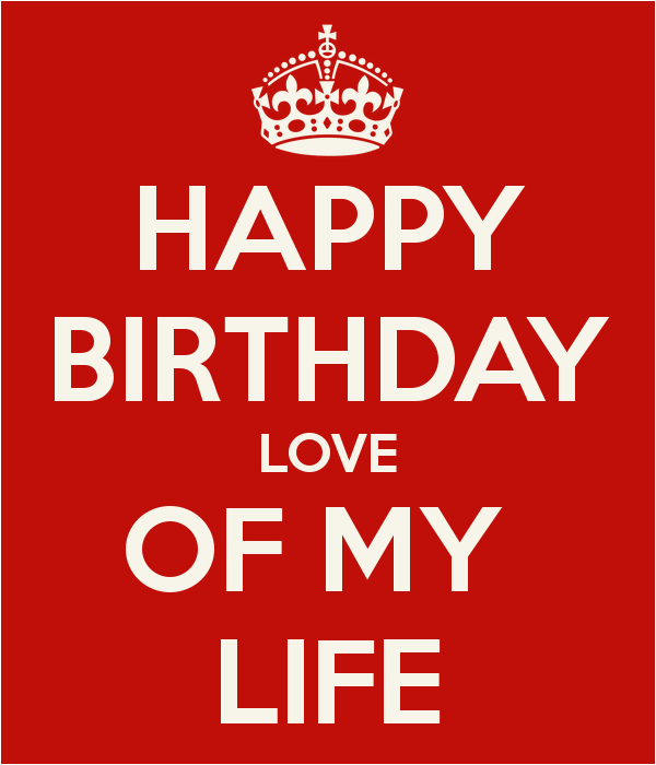 Happy Birthday to the Love Of My Life Quotes Happy Birthday to the Love Of My Life Quotes Quotesgram