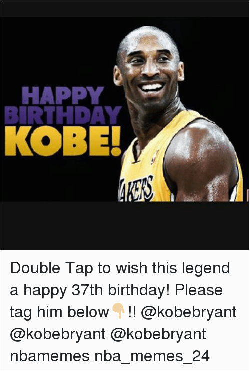 37th Birthday Meme Happy Birthday Kobe Double Tap to Wish This Legend A 37th Birthday Meme Happy Birthday Kobe Double Tap to Wish This Legend A