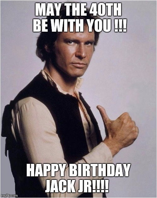 40th Birthday Meme Generator Han solo Great Shot Imgflip