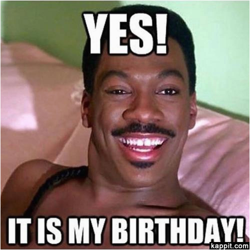 Coming to America Birthday Meme Yes It is My Birthday