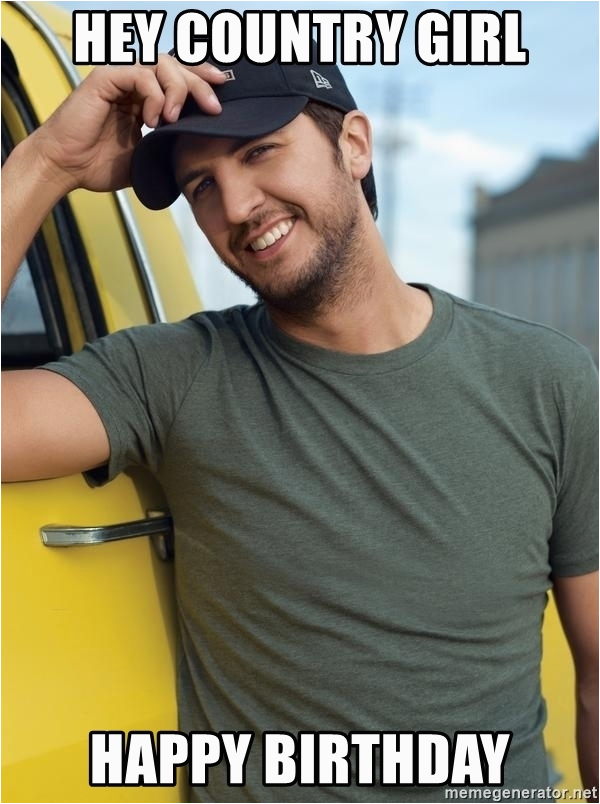 Country Birthday Meme Hey Country Girl Happy Birthday Luke Bryan 3 Meme