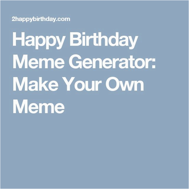 Create Your Own Birthday Meme Die Besten 25 Birthday Meme Generator Ideen Auf Pinterest