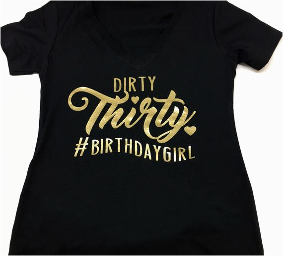 Dirty 30 Birthday Girl Dirty Thirty Hashtag Birthday Girl Vneck Tshirt Turning