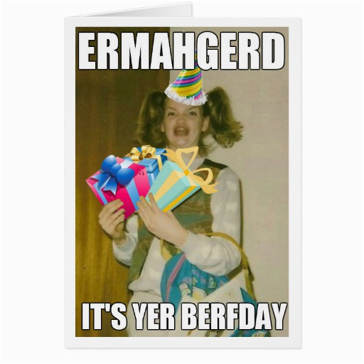 Ermahgerd Birthday Meme Ermahgerd Birthday Card Zazzle