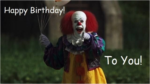 Evil Clown Birthday Meme Pennywise Birthday Funny Birthday Memes Pinterest