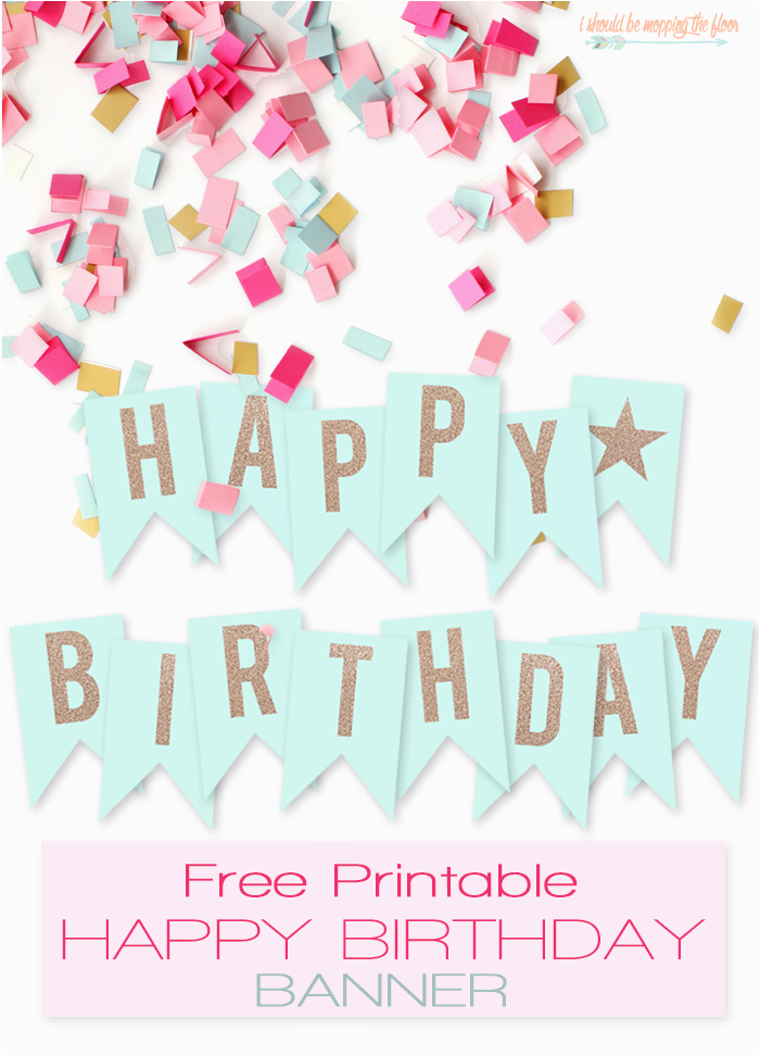Free Happy Birthday Banner to Print I Should Be Mopping the Floor Free Printable Happy