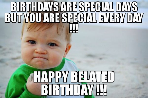 Funny Belated Birthday Meme 20 Funny Belated Birthday Memes for People who Always