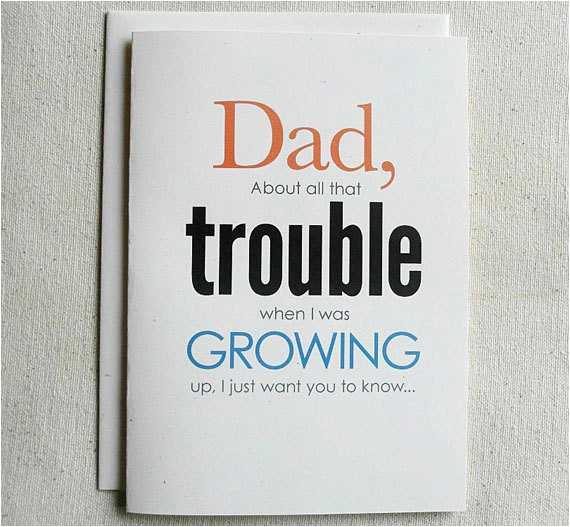 Funny Birthday Card Ideas for Dad Father Birthday Card Funny Dad About All that Trouble