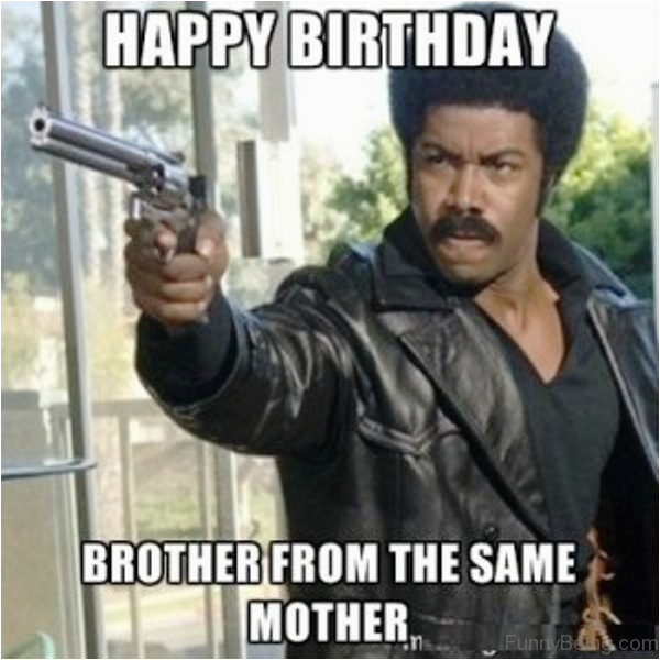 Funny Birthday Memes for Brother 48 Amazing Birthday Memes