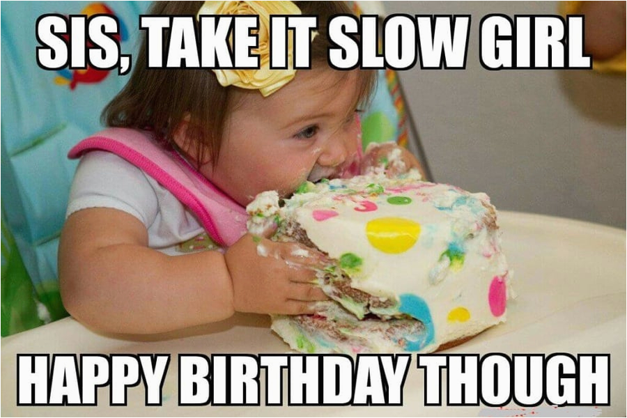 Funny Birthday Memes for Sister Happy Birthday Sister Pretty Images and Phrases for Her