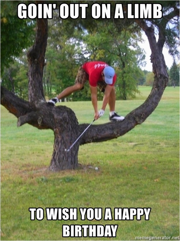 Golf Birthday Meme Goin 39 Out On A Limb to Wish You A Happy Birthday