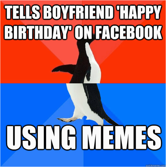 Happy Birthday Meme for Boyfriend Tells Boyfriend 39 Happy Birthday 39 On Facebook Using Memes