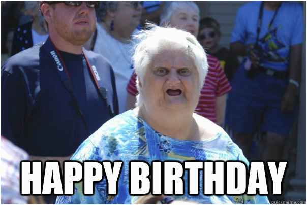 Happy Birthday Meme Old Lady Happy Birthday Old Lady Wat Quickmeme