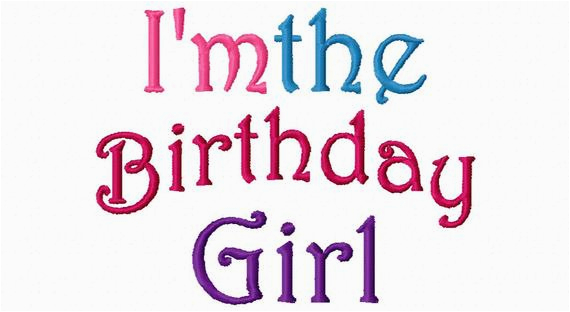 I Am the Birthday Girl Quotes Birthday Girl Embroidery Design I 39 M the by