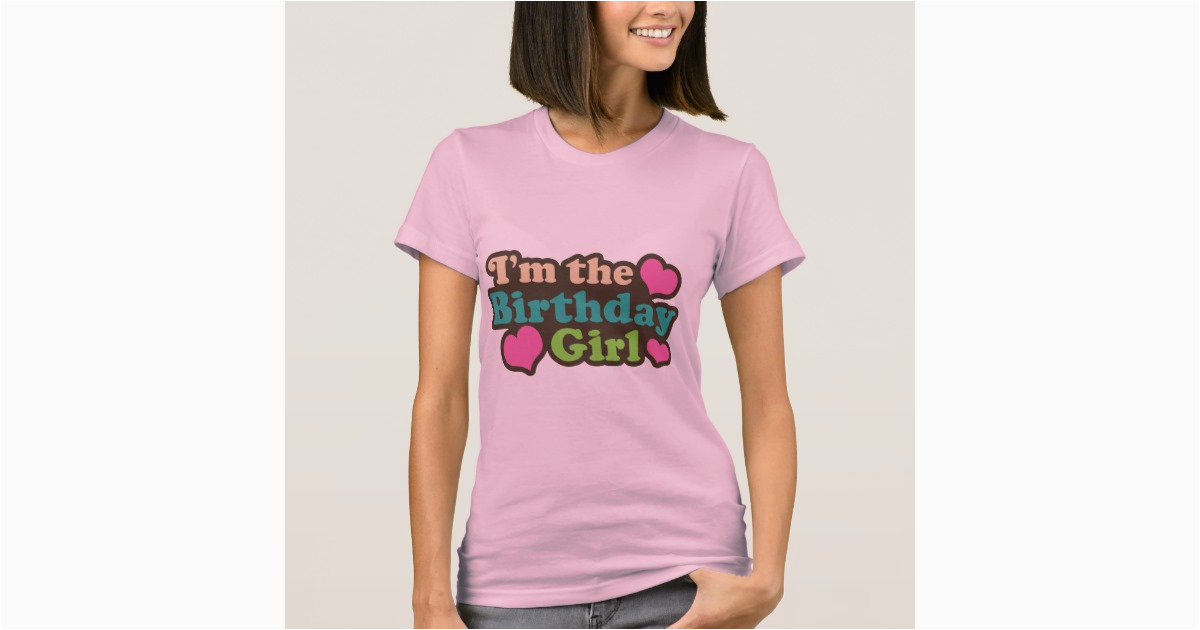 I Am the Birthday Girl T Shirt I 39 M the Birthday Girl T Shirt Zazzle