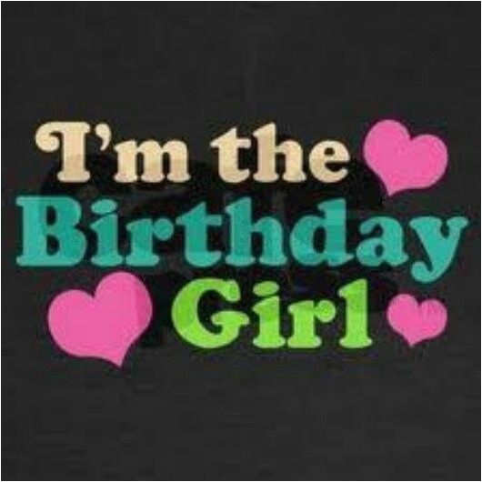 I M the Birthday Girl Pictures I 39 M the Birthday Girl Pictures Photos and Images for