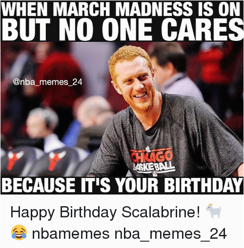 March Birthday Meme when March Madness is On but No One Cares Memes 24 because