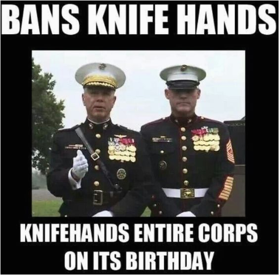 Marine Corps Birthday Meme Bans Knife Hands Knifehands the Entire Corps On Marine