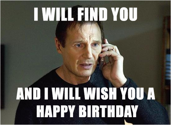 Movie Birthday Meme I Will Find You and I Will Wish You A Happy Birthday