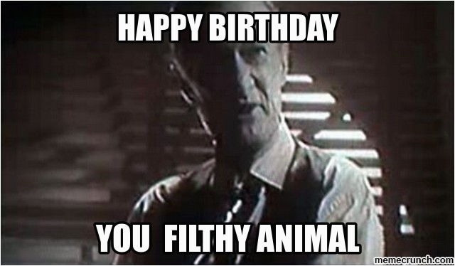 Nasty Birthday Memes Happy Birthday You Filthy Animal Birthdaybuzz