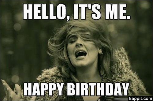 Nasty Happy Birthday Memes Hello It 39 S Me Happy Birthday