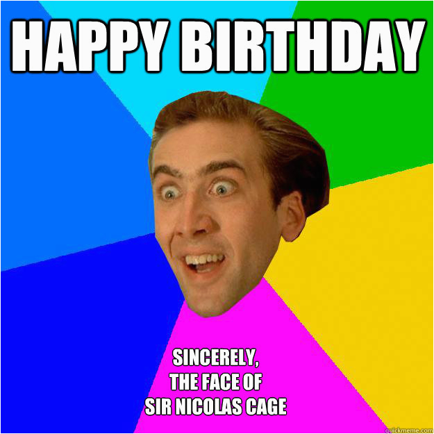 Nicolas Cage Birthday Memes Meme Face Happy Birthday Image Memes at Relatably Com